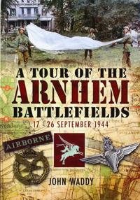 A Tour of the Arnhem Battlefields