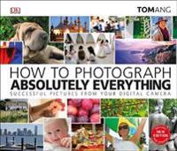 How to Photograph Absolutely Everything
