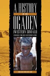 History of the Ogaden (Western Somali) Struggle for Self - Determination
