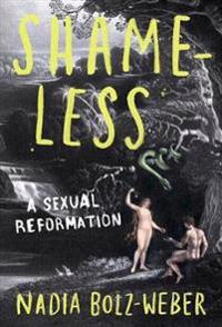 Shameless	: A Sexual Reformation
