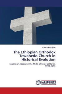 The Ethiopian Orthodox Tewahedo Church in Historical Evolution