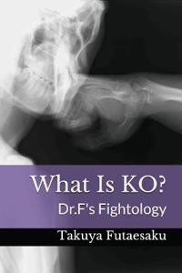 What Is Ko?: Dr.F's Fightology