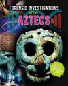 Forensic Investigations of the Ancient Aztecs