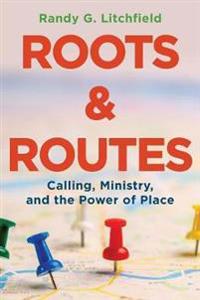 Roots and Routes: Calling, Ministry, and the Power of Place