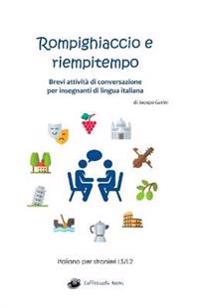 Rompighiaccio E Riempitempo: Brevi Attività Di Conversazione Per Insegnanti Di Lingua Italiana