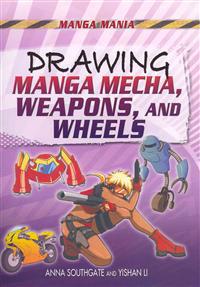 Drawing Manga Mecha, Weapons, and Wheels