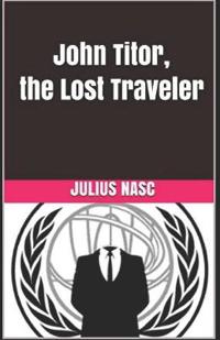 John Titor, the Lost Traveler: Stories of Time Travelers