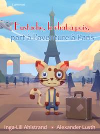 Eustache, le chat à pois, part à l?aventure à Paris