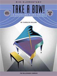 Take a Bow! Book 2: 8 Sparkling Piano Solos: Mid-Elementary