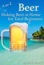 to Z Beer, Making Beer at Home for Total Beginners