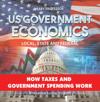 US Government Economics - Local, State and Federal | How Taxes and Government Spending Work | 4th Grade Children's Government Books