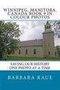 Winnipege, Manitoba, Canada Book 9 in Colour Photos: Saving Our History One Photo at a Time