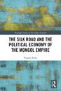 Silk Road and the Political Economy of the Mongol Empire