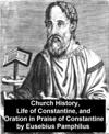 Church History, Life of Constantine, and Oration in Praise of Constantine