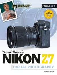 David Busch's Nikon Z7 Guide to Digital Photography