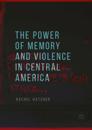 Power of Memory and Violence in Central America