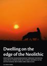 Dwelling on the edge of the Neolithic