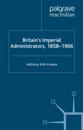 Britain's Imperial Administrators, 1858-1966