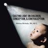 Casting Light on Children, Conception, & Contraception