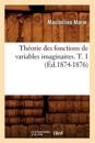 Th?orie Des Fonctions de Variables Imaginaires. T. 1 (?d.1874-1876)