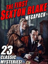 First Sexton Blake MEGAPACK(R): 23 Classic Mystery Cases