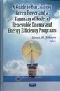 Guide to Purchasing Green Powera Summary of Federal Renewable EnergyEnergy Efficiency Programs