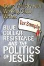 Blue Collar Resistance and the Politics of Jesus
