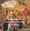 Shakespeare''s Tragedies, in French Translation (all 11 plays)