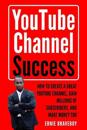 Youtube Channel Success How to Create a Great Youtube Channel, Gain Millionsof Subscribers, and Make Money Too