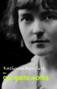 Katherine Mansfield: The Complete Works