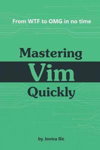 Mastering VIM Quickly: From Wtf to Omg in No Time