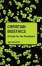 Christian Bioethics: A Guide for the Perplexed