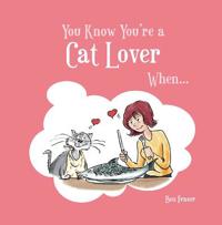 You Know You're a Cat Lover When . . .