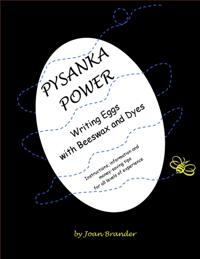 Pysanka Power - Writing Eggs With Beeswax and Dyes: Instructions, Information, and Money Saving Tips for All Levels of Experience