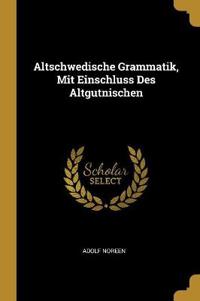 Altschwedische Grammatik, Mit Einschluss Des Altgutnischen