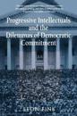 Progressive Intellectuals and the Dilemmas of Democratic Commitment