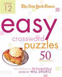 The New York Times Easy Crossword Puzzles Volume 12: 50 Monday Puzzles from the Pages of the New York Times