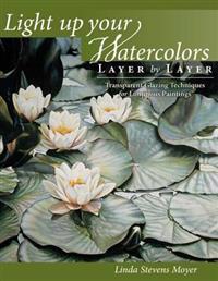 Light Up Your Watercolors Layer By Layer