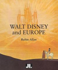 Walt Disney and Europe: European Influences on the Animated Feature Films of Walt Disney.