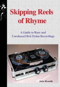 Skipping Reels of Rhyme: A Guide to Rare and Unreleased Bob Dylan Recordings