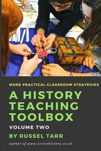 A History Teaching Toolbox: Volume Two: Even More Practical Classroom Strategies