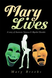 Mary Lives - a Story of Anorexia Nervosa & Bipolar Disorder