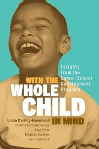 With the Whole Child in Mind: Insights from the Comer School Development Program: Insights from the Comer School Development Program