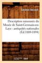 Description Raisonn?e Du Mus?e de Saint-Germain-En-Laye: Antiquit?s Nationales (?d.1889-1894)