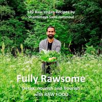 Fully rawsome : detox, nourish and flourish with Raw food