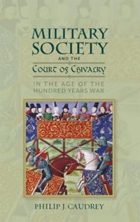 Military Society and the Court of Chivalry in the Age of the Hundred Years War