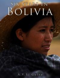 Six Years in Bolivia