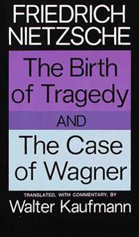 The Birth of Tragedy and the Case of Wagner