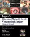 Jaypee’s Video Atlas of Minimally Invasive Vitreoretinal Surgery (Basics to Beyond)
