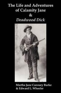 The Life & Adventures of Calamity Jane and Deadwood Dick
